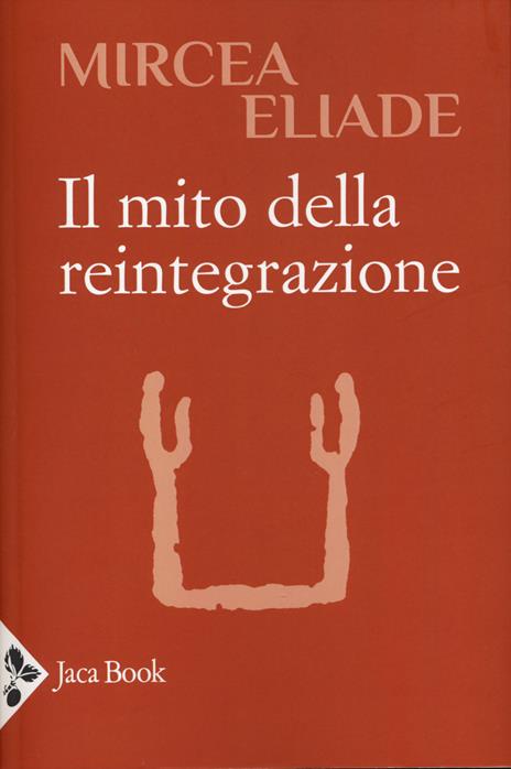 Il mito della reintegrazione - Mircea Eliade - copertina