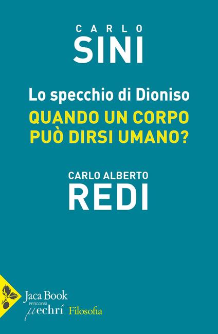 Lo specchio di Dioniso. Quando un corpo può dirsi umano - Carlo Sini,Carlo Alberto Redi - copertina