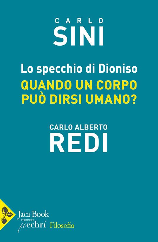 Lo specchio di Dioniso. Quando un corpo può dirsi umano - Carlo Sini,Carlo Alberto Redi - copertina