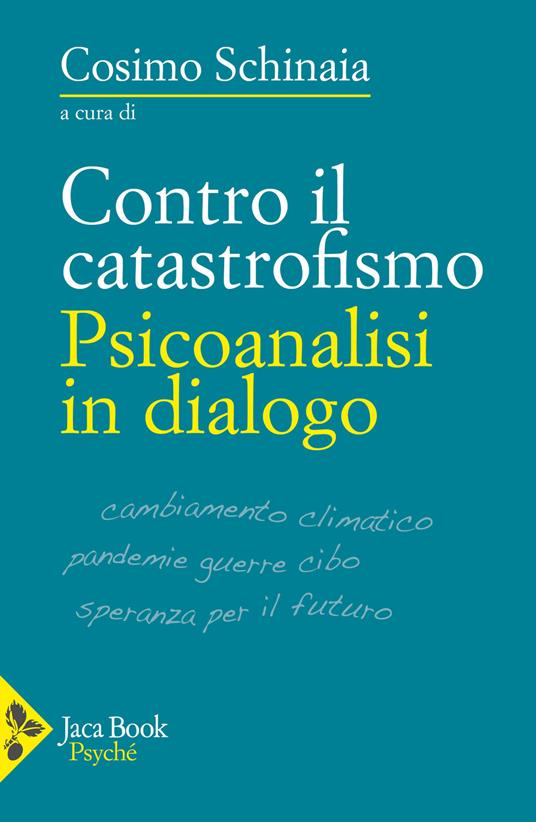 Contro il catastrofismo. Psicoanalisi in dialogo - Gohar Homayounpour,Ronny Jaffé,Alfredo Lombardozzi - copertina