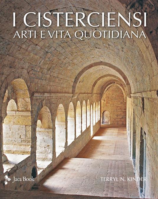 I cisterciensi. Arte e vita quotidiana - Terryl N. Kinder - copertina