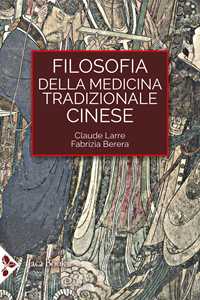 Libro Filosofia della medicina tradizionale cinese Claude Larre Fabrizia Berera