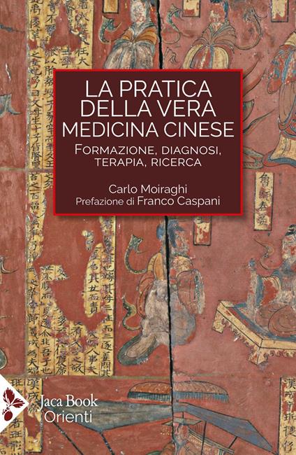 La pratica della vera medicina cinese. Formazione, diagnosi, terapia, ricerca - Carlo Moiraghi - copertina