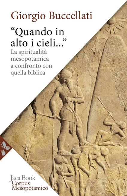 «Quando in alto i cieli...». La spiritualità mesopotamica a confronto con quella biblica - Giorgio Buccellati - copertina