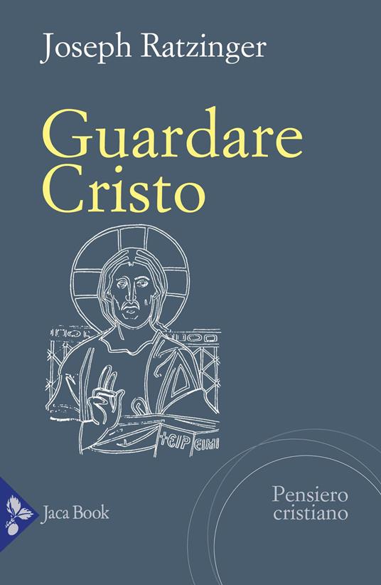 Guardare Cristo - Benedetto XVI (Joseph Ratzinger) - copertina