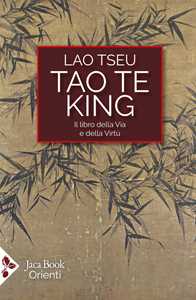 Libro Tao Te King. Il libro della via e della virtù. Testo cinese a fronte. Ediz. bilingue Lao Tzu