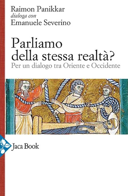 Parliamo della stessa realtà? Per un dialogo tra Oriente e Occidente - Raimon Panikkar,Emanuele Severino - copertina