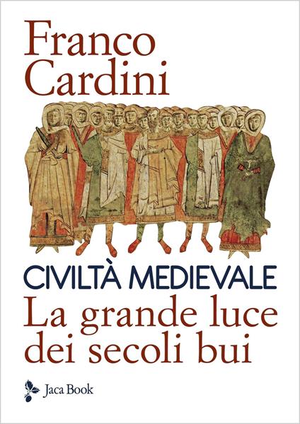 Civiltà medievale. La grande luce dei secoli bui - Franco Cardini - copertina