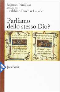 Parliamo dello stesso Dio? Raimon Panikkar dialoga con il rabbino Pinchas Lapide