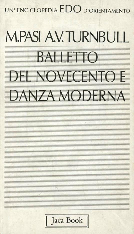 Balletto del Novecento e danza moderna - Mario Pasi,Ann V. Turnbull - copertina