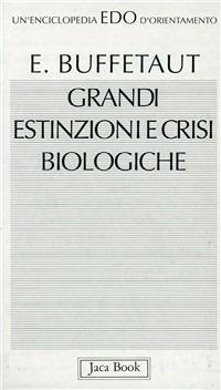Grandi estinzioni e crisi biologiche - Eric Buffetaut - copertina