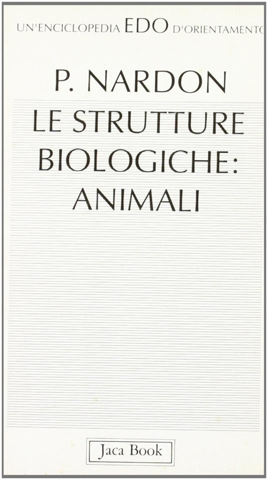 Le strutture biologiche: animali - Paul Nardon - copertina