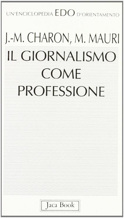 Il giornalismo come professione - Jean-Marie Charon,Mario Mauri - copertina