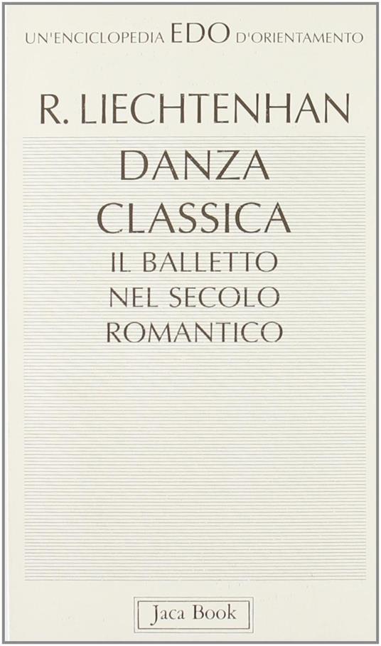 Danza classica. Il balletto nel secolo romantico - Rudolf Liechtenhan - copertina