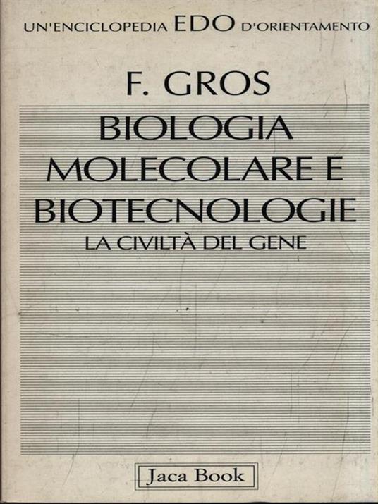 Biologia molecolare e biotecnologia. La civiltà del gene - François Gros - 3