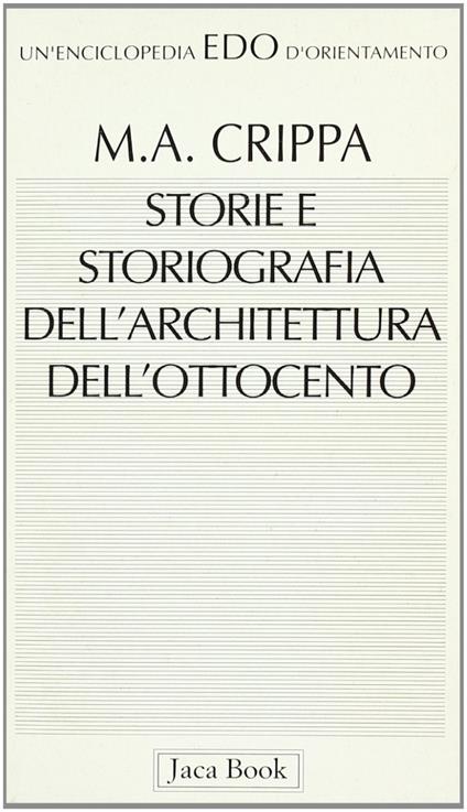 Storie e storiografia dell'architettura dell'Ottocento - Maria Antonietta Crippa - copertina