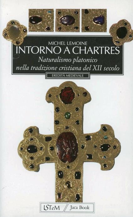 Intorno a Chartres. Naturalismo platonico nella tradizione cristiana del XII secolo - Michel Lemoine - copertina