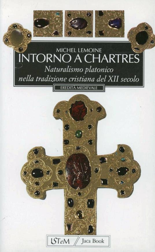 Intorno a Chartres. Naturalismo platonico nella tradizione cristiana del XII secolo - Michel Lemoine - copertina