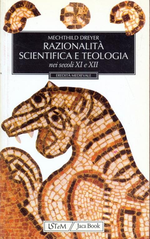 Razionalità scientifica e teologia nei secoli XI e XII - Mechthild Dreyer - 4