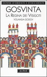 Gosvinta. La regina dei visigoti (525 ca.-589) - Yolanda Godoy - copertina