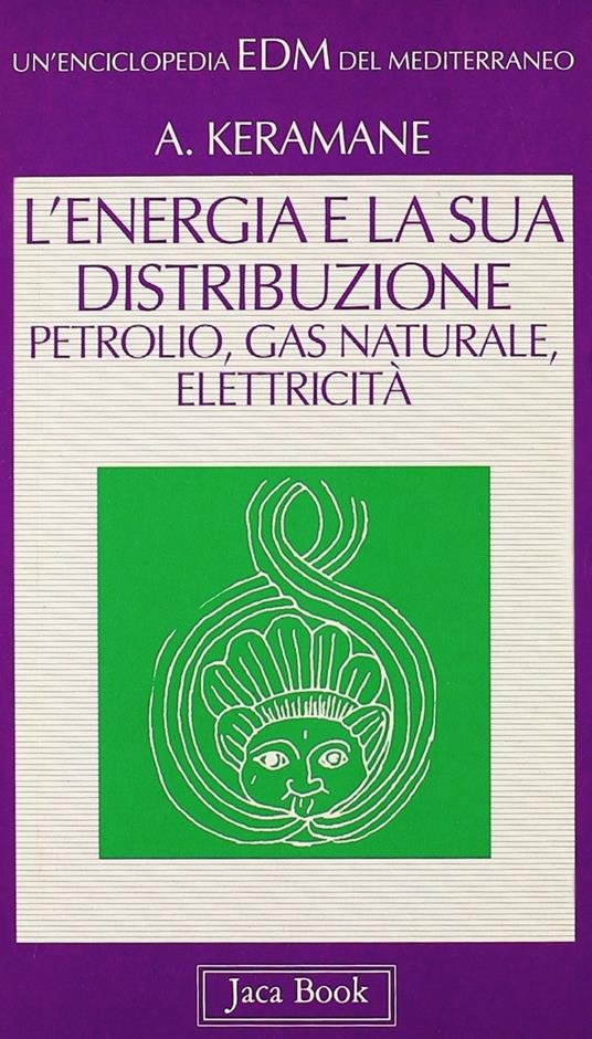 L'energia e la sua distribuzione: petrolio, gas naturale, elettricità - Abdennour Keramane - copertina