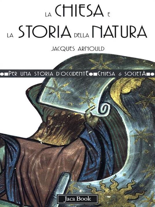 La Chiesa e la storia della natura - Jacques Arnould - 2