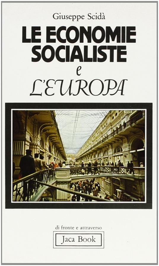 Le economie socialiste e l'Europa. Conflitto, integrazione, cooperazione - Giuseppe Scidà - copertina