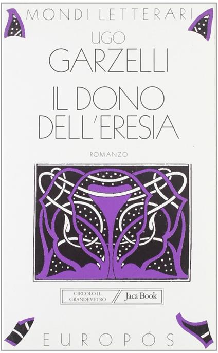 Il dono dell'eresia - Ugo Garzelli - copertina