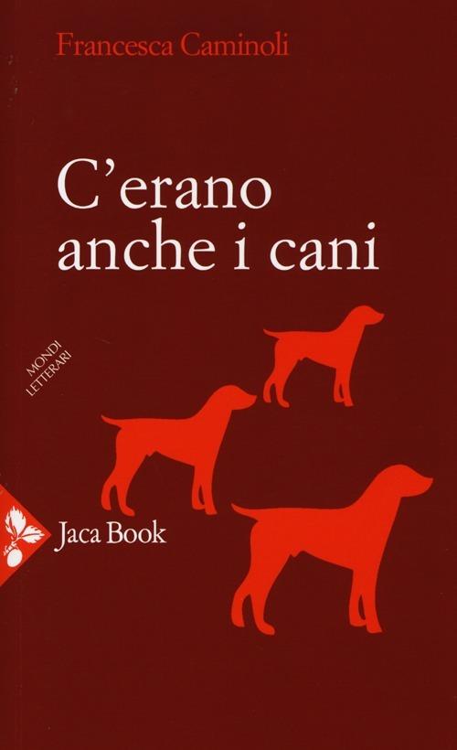 C'erano anche i cani - Francesca Caminoli - copertina