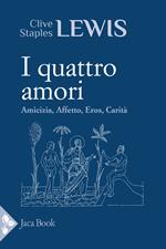 I quattro amori. Affetto, amicizia, eros, carità