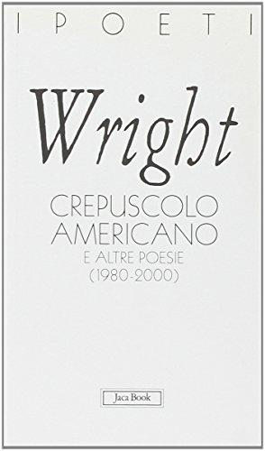 Crepuscolo americano e altre poesie (1980-2000) - Charles Wright - copertina