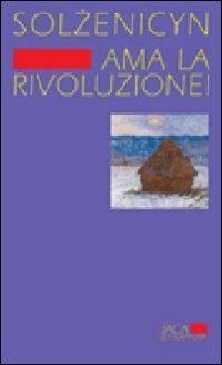 Ama la rivoluzione! - Aleksandr Solzenicyn - copertina