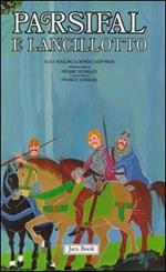 Re Artù, il Graal, i Cavalieri della Tavola Rotonda. Vol. 2: Parsifal e Lancillotto.