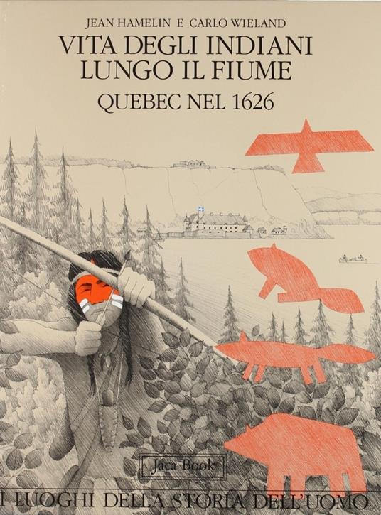 Vita degli indiani lungo il fiume Quebec nel 1926 - Jean Hamelin,Carlo Wieland - copertina
