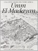 Umm el Madayan. Una città araba del nord Africa