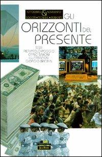 Gli orizzonti del presente - Pierpaolo Poggio,Carlo Simoni,Giorgio Bacchin - copertina