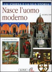 La Chiesa e la sua storia. Vol. 6: Nasce l'uomo moderno. Dal 1300 al 1500 - copertina