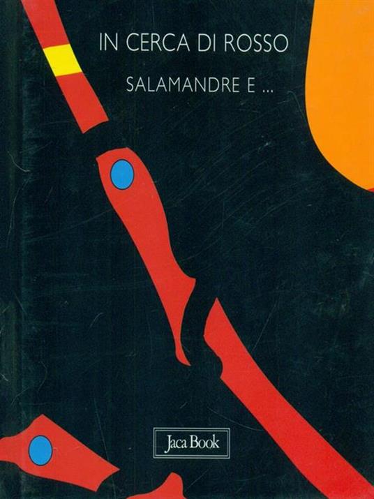 In cerca di rosso. Salamandre e... - Sebastiano Ranchetti - 2