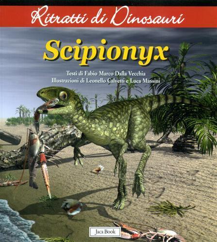 Scipionyx. Ritratti di dinosauri. Ediz. illustrata - Fabio Marco Dalla Vecchia - copertina