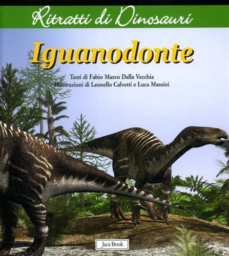 Iguanodonte. Ritratti di dinosauri. Ediz. illustrata - Fabio Marco Dalla Vecchia - 2