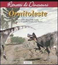 Ornitoleste. Ritratti di dinosauri. Ediz. illustrata - Fabio Marco Dalla Vecchia - copertina