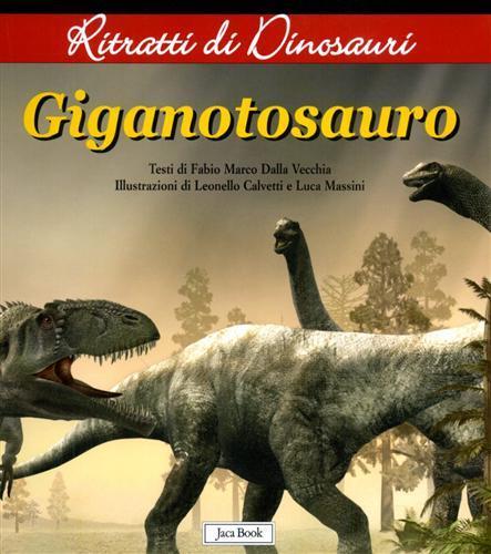Gigantosauro. Ritratti di dinosauri. Ediz. illustrata - Fabio Marco Dalla Vecchia - 2