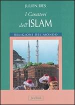 I caratteri dell'islam. Ediz. illustrata