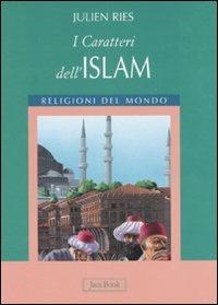 I caratteri dell'islam. Ediz. illustrata - Julien Ries - copertina