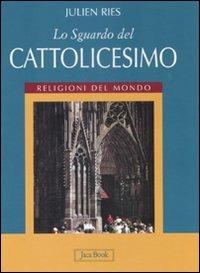 Lo sguardo del cattolicesimo. Ediz. illustrata - Julien Ries - copertina