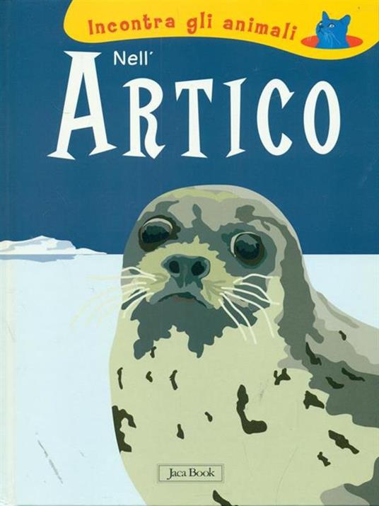 Nell'Artico. Incontra gli animali. Ediz. illustrata - Sebastiano Ranchetti,Laura Ottina - 2