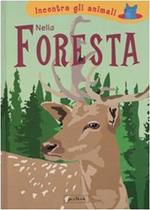 Nella foresta. Incontra gli animali. Ediz. illustrata