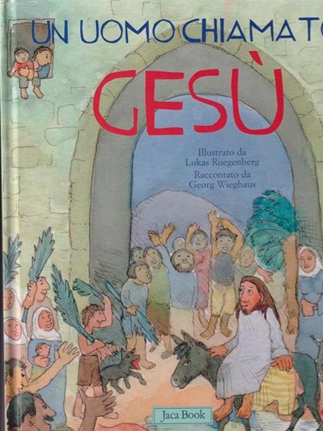 Un uomo chiamato Gesù. Ediz. illustrata - Georg Wieghaus - copertina