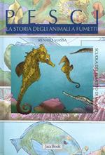Pesci. La storia degli animali a fumetti. Ediz. illustrata