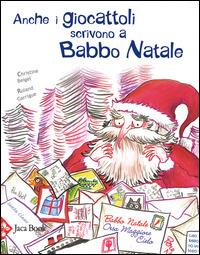 Anche i giocattoli scrivono a Babbo Natale. Ediz. illustrata - Christine Beigel,Roland Garrigue - copertina